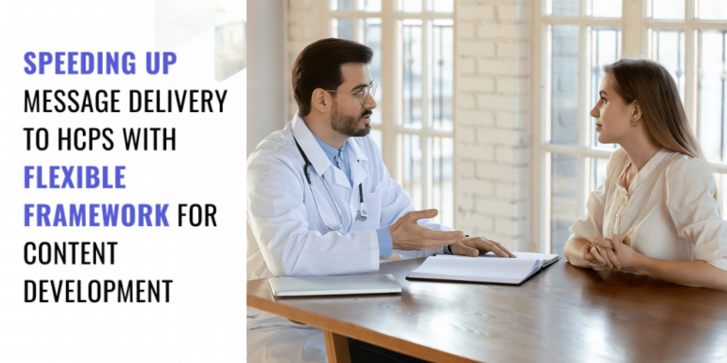 Speeding up message delivery to HCPs with flexible framework for content development