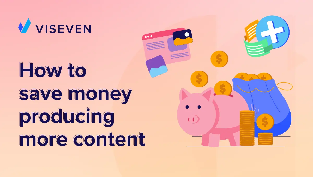 How to Save Money Producing More Content?