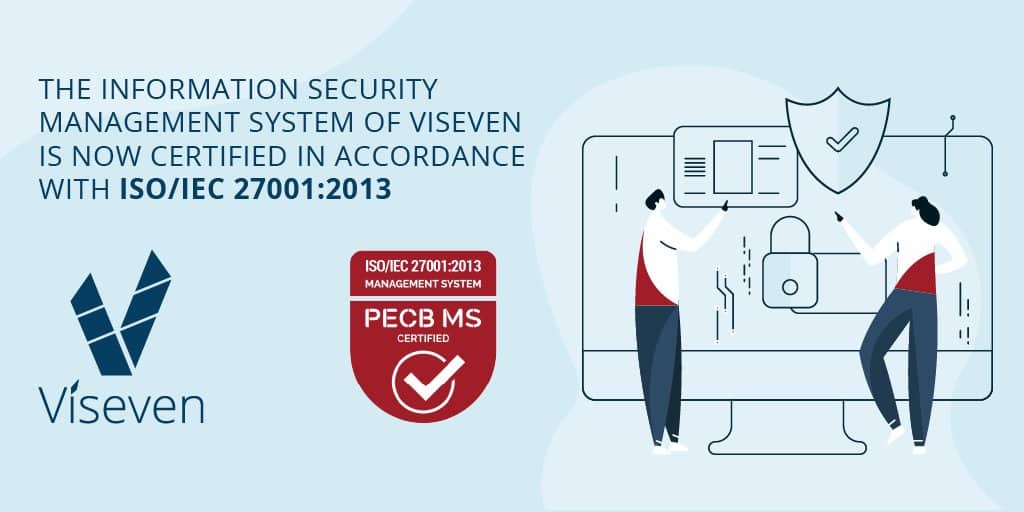 Viseven has been certified by PECB MS to be in accordance with the management system requirements in ISO/ IEC 27001: 2013