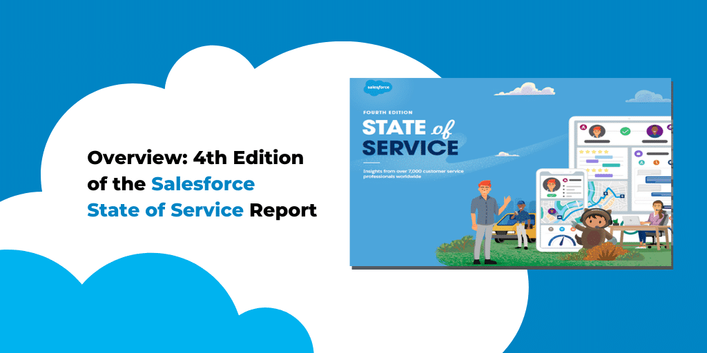 Overview: 4th Edition of the Salesforce “State of Service” Report