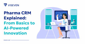Pharma CRM Explained: From Basics to AI-Powered Innovation