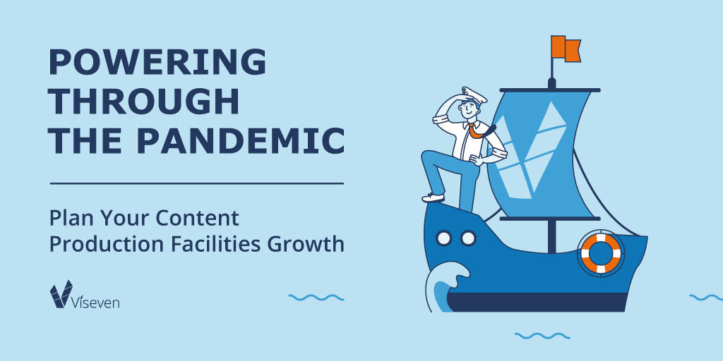 Powering Through the Pandemic. Plan Your Content Production Facilities Growth