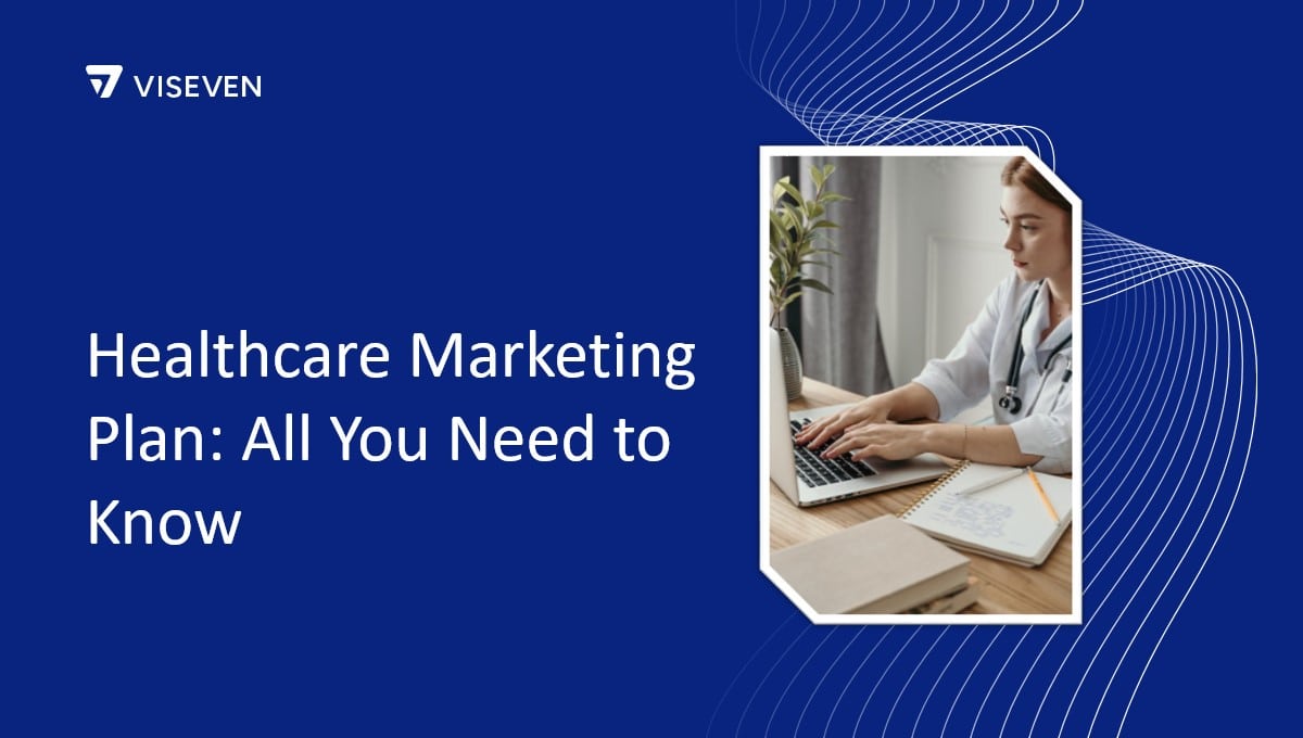 Healthcare Marketing Plan: All You Need to Know