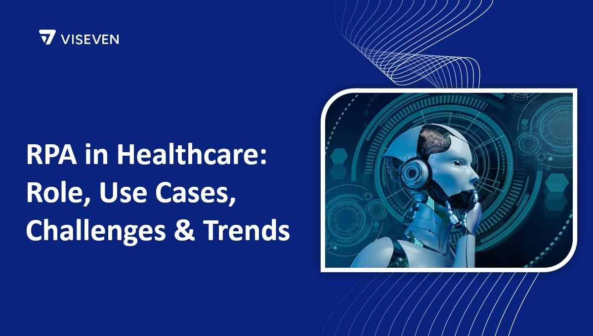 RPA in Healthcare: Role, Use Cases, Challenges & Trends