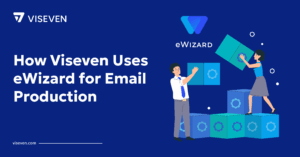 How Viseven Uses eWizard for Email Production